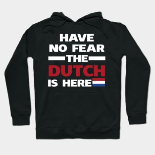 Have No Fear The Dutch Is Here Proud Hoodie